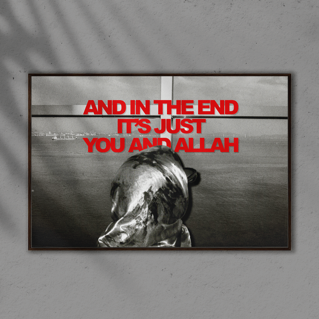 POSTER "Et à la fin c'est juste toi et ALLAH"