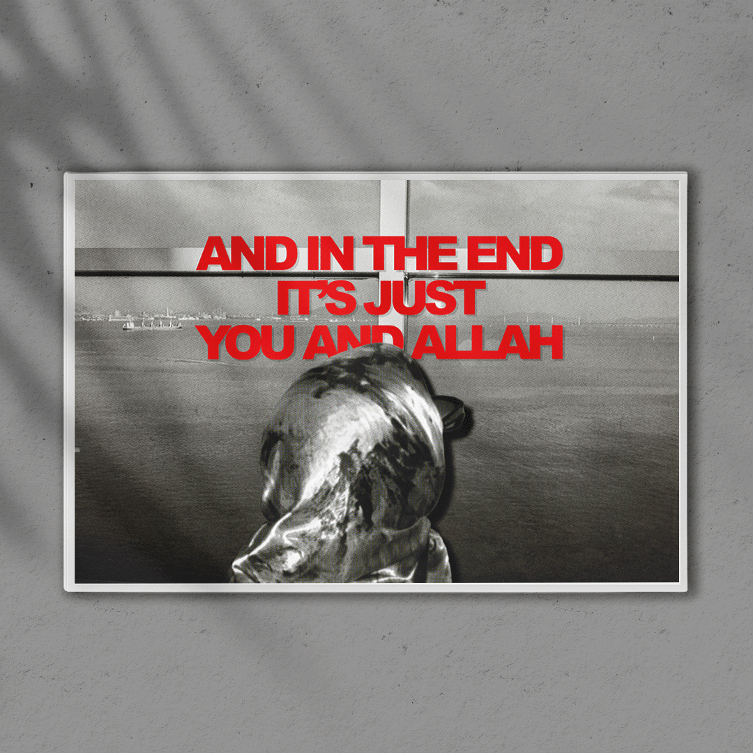 POSTER "Et à la fin c'est juste toi et ALLAH"