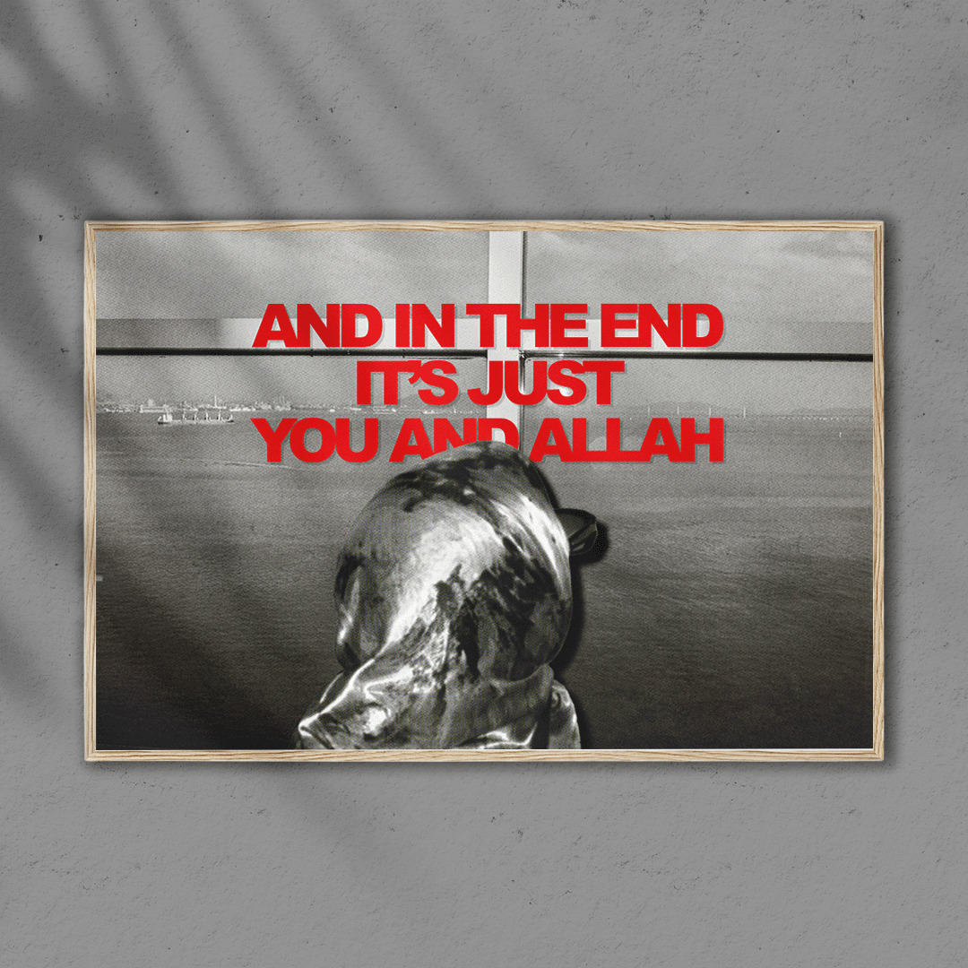 POSTER "Et à la fin c'est juste toi et ALLAH"